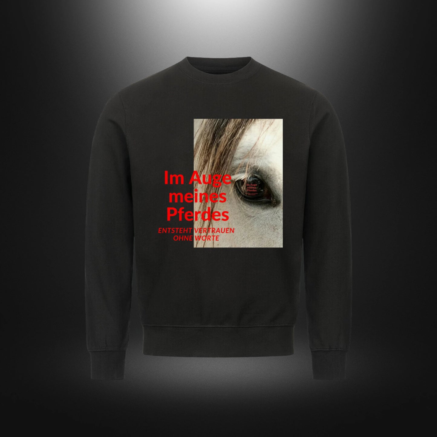 Classic Sweatshirt - Im Auge meines Pferdes ENTSTEHT VERTRAUEN OHNE WORTE Schimmel