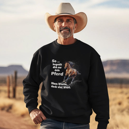 Classic Sweatshirt - So .. begrüßt dich nur dein Pferd, Ohne Worte, doch viel Wert
