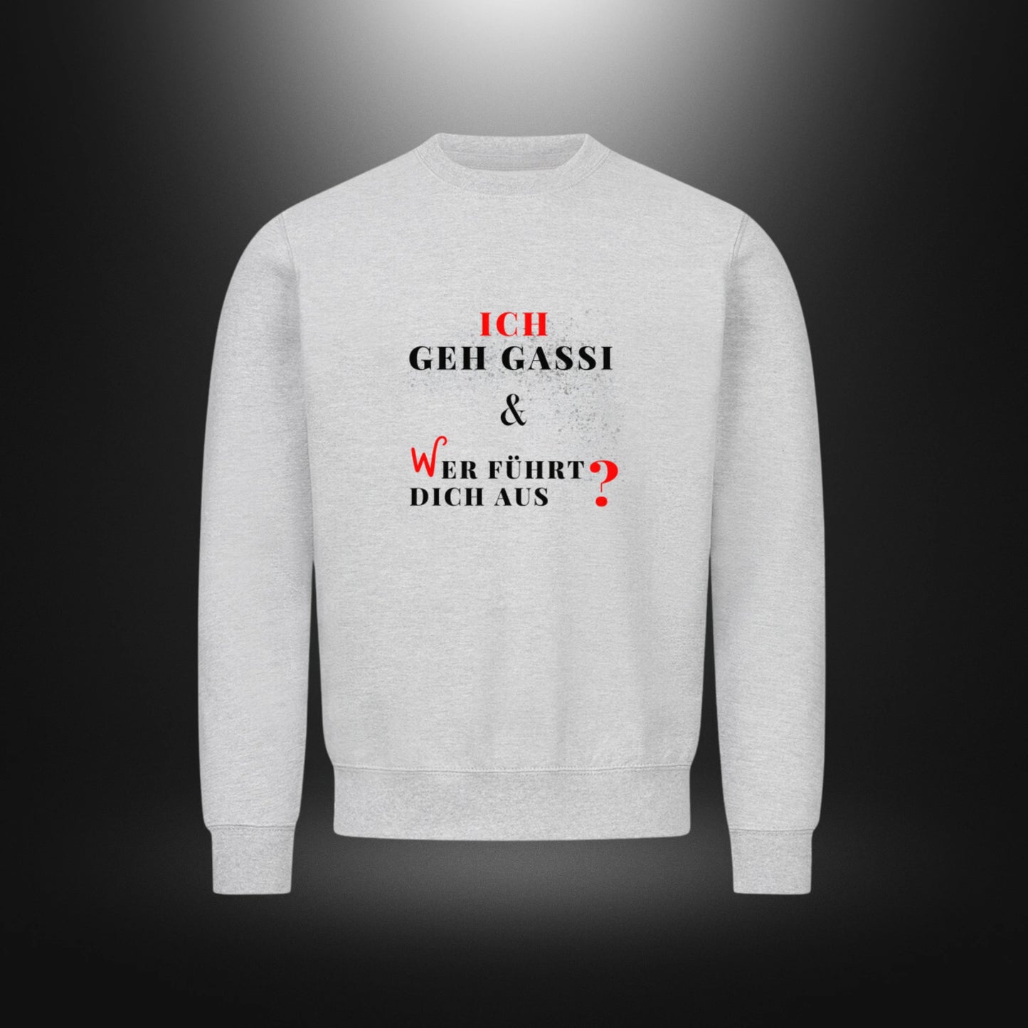 Classic Sweatshirt - ICH GEH GASSI & WER FÜHRT DICH AUS?