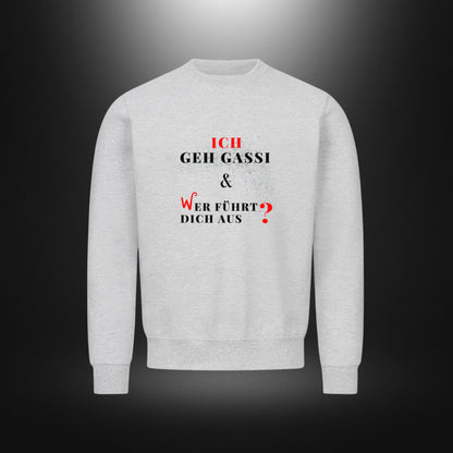 Classic Sweatshirt - ICH GEH GASSI & WER FÜHRT DICH AUS?