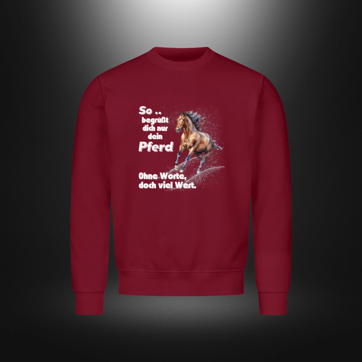 Classic Sweatshirt - So .. begrüßt dich nur dein Pferd, Ohne Worte, doch viel Wert