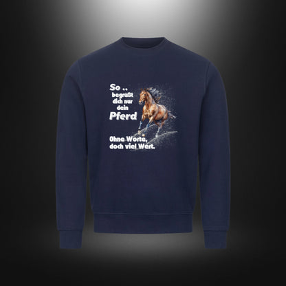 Classic Sweatshirt - So .. begrüßt dich nur dein Pferd, Ohne Worte, doch viel Wert