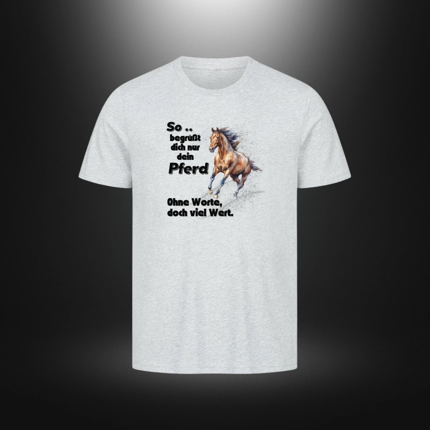 HigherBlanks Premium T-Shirt - So begrüßt dich nur dein Pferd Ohne Worte doch viel Wert.
