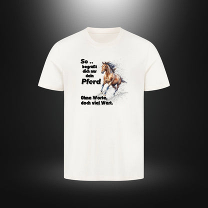 HigherBlanks Premium T-Shirt - So begrüßt dich nur dein Pferd Ohne Worte doch viel Wert.