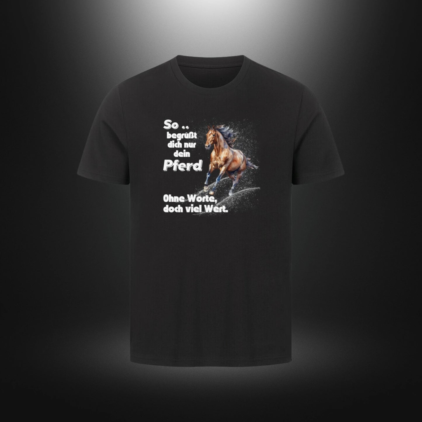 HigherBlanks Premium T-Shirt - So begrüßt dich nur dein Pferd Ohne Worte doch viel Wert.