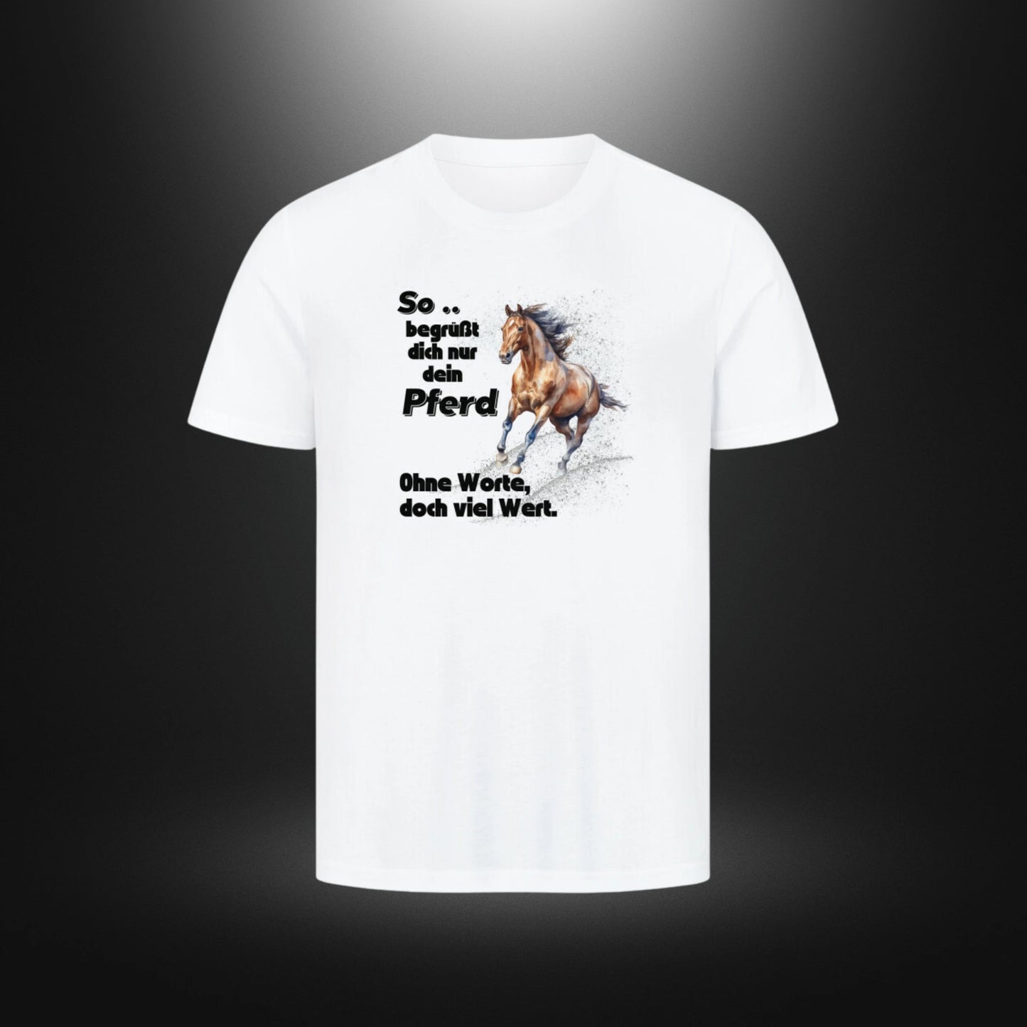 HigherBlanks Premium T-Shirt - So begrüßt dich nur dein Pferd Ohne Worte doch viel Wert.