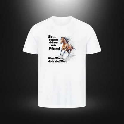 HigherBlanks Premium T-Shirt - So begrüßt dich nur dein Pferd Ohne Worte doch viel Wert.