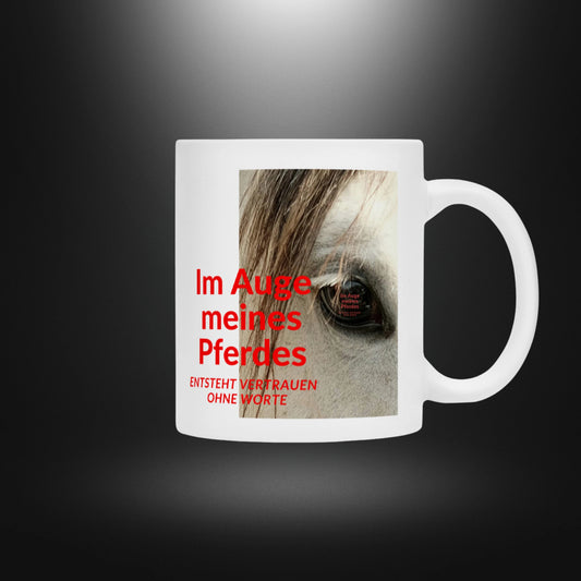Tasse - Im Auge meines Pferdes ENTSTEHT VERTRAUEN OHNE WORTE Schimmel