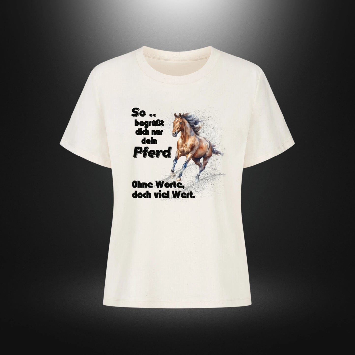 Premium Organic Shirt Women - So begrüßt dich nur dein Pferd Ohne Worte doch viel Wert