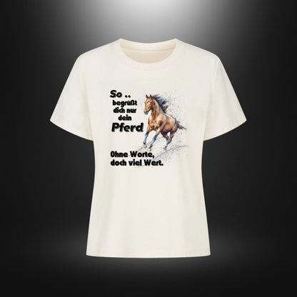 Premium Organic Shirt Women - So begrüßt dich nur dein Pferd Ohne Worte doch viel Wert