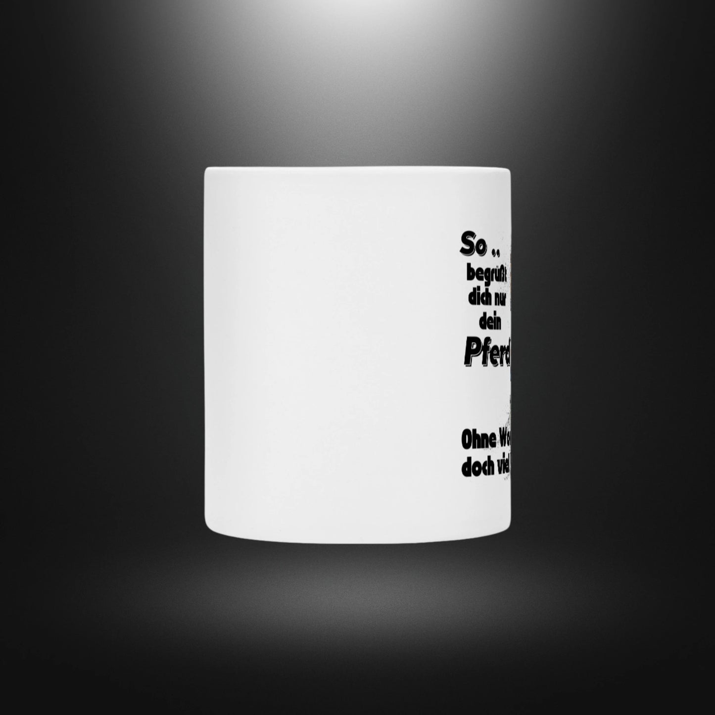 Tasse - So .. begrüßt dich nur dein Pferd, Ohne Worte, doch viel Wert