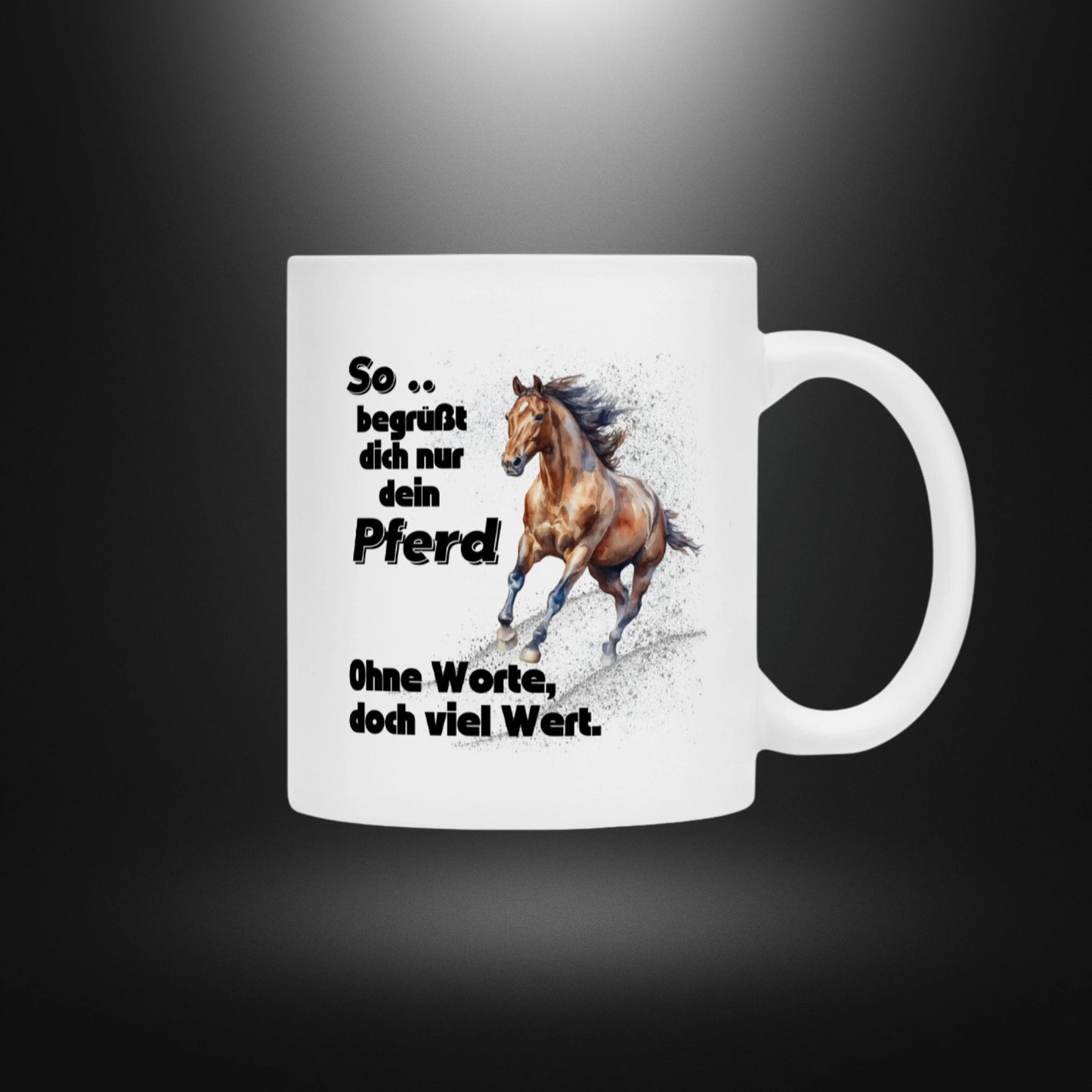 Tasse - So .. begrüßt dich nur dein Pferd, Ohne Worte, doch viel Wert